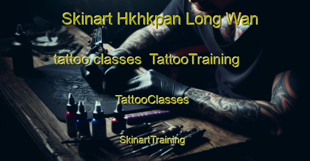 Skinart Hkhkpan Long Wan tattoo classes | TattooTraining | TattooClasses | SkinartTraining-Hong Kong