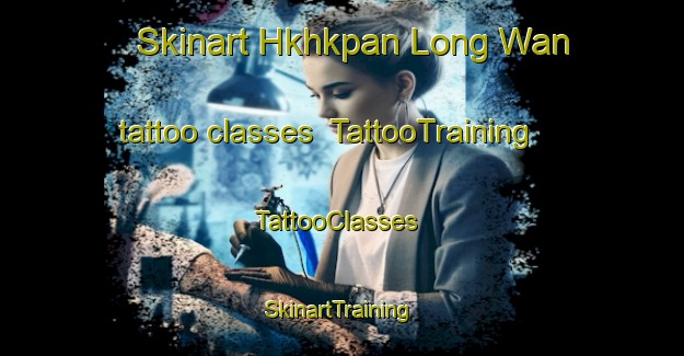 Skinart Hkhkpan Long Wan tattoo classes | TattooTraining | TattooClasses | SkinartTraining-Hong Kong