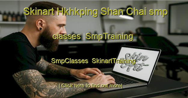 Skinart Hkhkping Shan Chai smp classes | SmpTraining | SmpClasses | SkinartTraining-Hong Kong