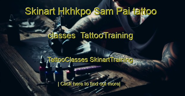 Skinart Hkhkpo Sam Pai tattoo classes | #TattooTraining #TattooClasses #SkinartTraining-Hong Kong