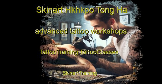 Skinart Hkhkpo Tong Ha advanced tattoo workshops | #TattooTraining #TattooClasses #SkinartTraining-Hong Kong