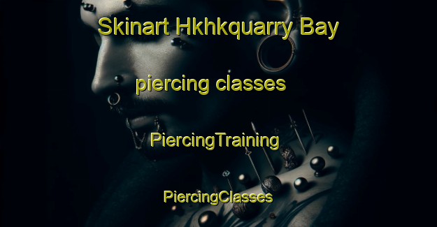 Skinart Hkhkquarry Bay piercing classes | #PiercingTraining #PiercingClasses #SkinartTraining-Hong Kong