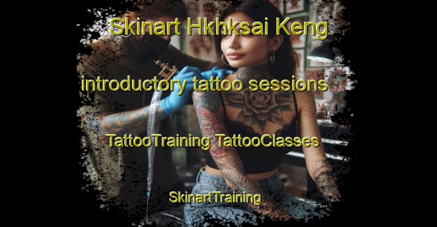 Skinart Hkhksai Keng introductory tattoo sessions | #TattooTraining #TattooClasses #SkinartTraining-Hong Kong