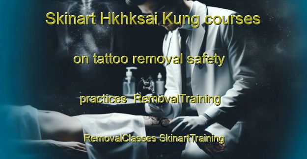 Skinart Hkhksai Kung courses on tattoo removal safety practices | #RemovalTraining #RemovalClasses #SkinartTraining-Hong Kong