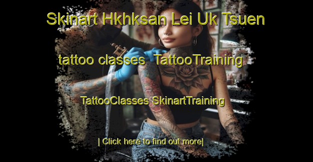 Skinart Hkhksan Lei Uk Tsuen tattoo classes | #TattooTraining #TattooClasses #SkinartTraining-Hong Kong