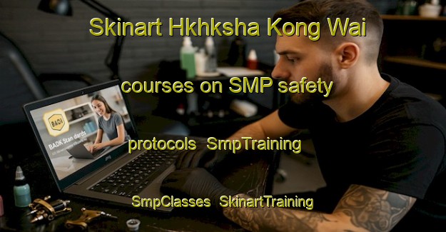 Skinart Hkhksha Kong Wai courses on SMP safety protocols | SmpTraining | SmpClasses | SkinartTraining-Hong Kong
