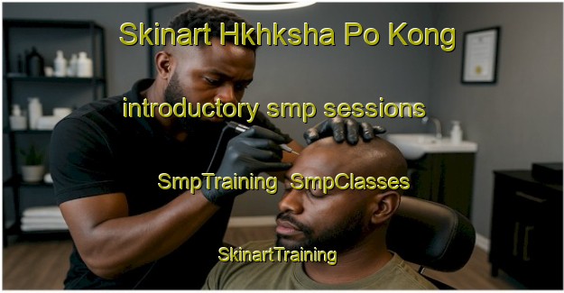 Skinart Hkhksha Po Kong introductory smp sessions | SmpTraining | SmpClasses | SkinartTraining-Hong Kong