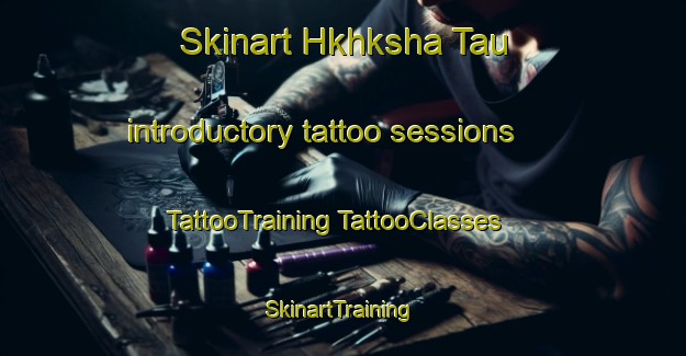 Skinart Hkhksha Tau introductory tattoo sessions | #TattooTraining #TattooClasses #SkinartTraining-Hong Kong