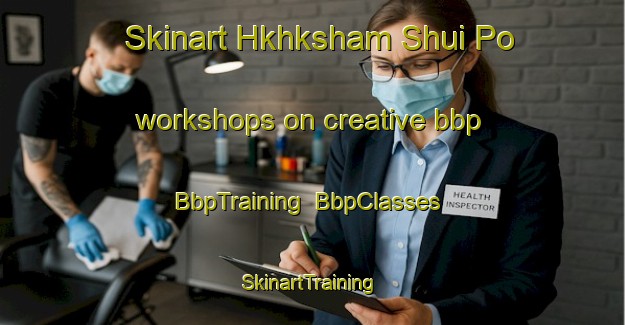 Skinart Hkhksham Shui Po workshops on creative bbp | BbpTraining | BbpClasses | SkinartTraining-Hong Kong