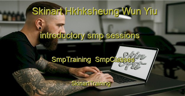 Skinart Hkhksheung Wun Yiu introductory smp sessions | SmpTraining | SmpClasses | SkinartTraining-Hong Kong