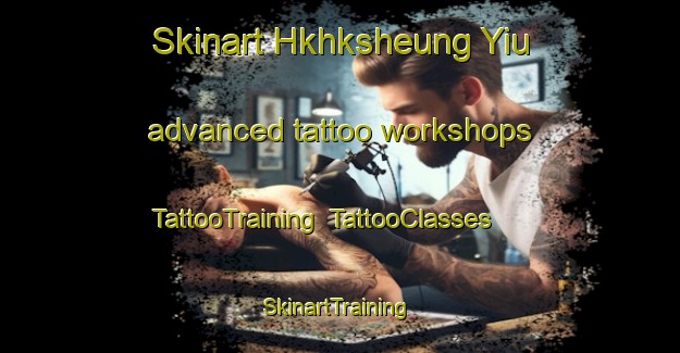 Skinart Hkhksheung Yiu advanced tattoo workshops | TattooTraining | TattooClasses | SkinartTraining-Hong Kong
