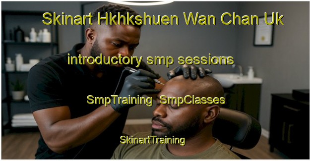 Skinart Hkhkshuen Wan Chan Uk introductory smp sessions | SmpTraining | SmpClasses | SkinartTraining-Hong Kong