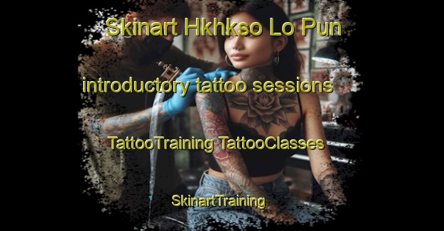 Skinart Hkhkso Lo Pun introductory tattoo sessions | #TattooTraining #TattooClasses #SkinartTraining-Hong Kong