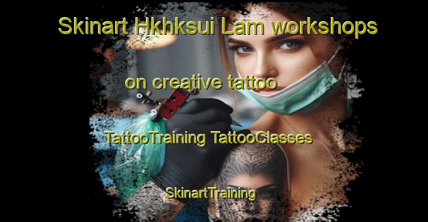 Skinart Hkhksui Lam workshops on creative tattoo | #TattooTraining #TattooClasses #SkinartTraining-Hong Kong