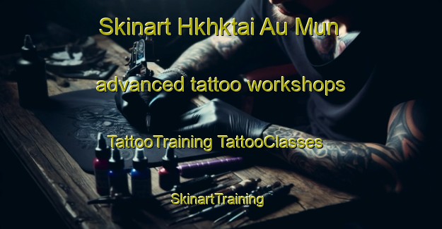 Skinart Hkhktai Au Mun advanced tattoo workshops | #TattooTraining #TattooClasses #SkinartTraining-Hong Kong