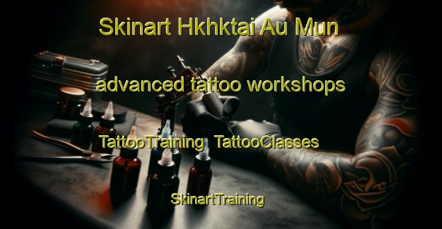 Skinart Hkhktai Au Mun advanced tattoo workshops | TattooTraining | TattooClasses | SkinartTraining-Hong Kong