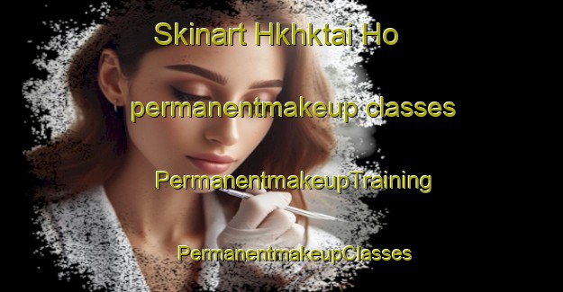 Skinart Hkhktai Ho permanentmakeup classes | #PermanentmakeupTraining #PermanentmakeupClasses #SkinartTraining-Hong Kong