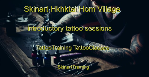 Skinart Hkhktai Hom Village introductory tattoo sessions | #TattooTraining #TattooClasses #SkinartTraining-Hong Kong