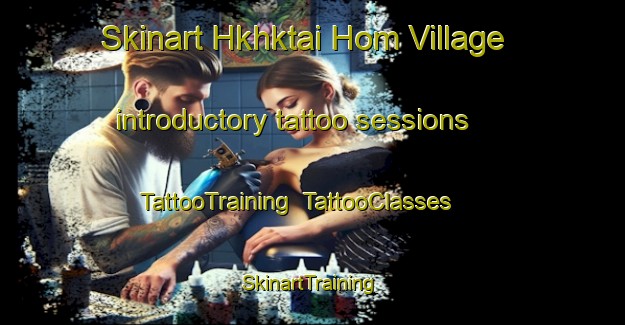 Skinart Hkhktai Hom Village introductory tattoo sessions | TattooTraining | TattooClasses | SkinartTraining-Hong Kong