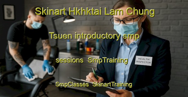 Skinart Hkhktai Lam Chung Tsuen introductory smp sessions | SmpTraining | SmpClasses | SkinartTraining-Hong Kong