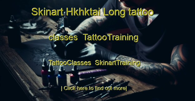 Skinart Hkhktai Long tattoo classes | TattooTraining | TattooClasses | SkinartTraining-Hong Kong