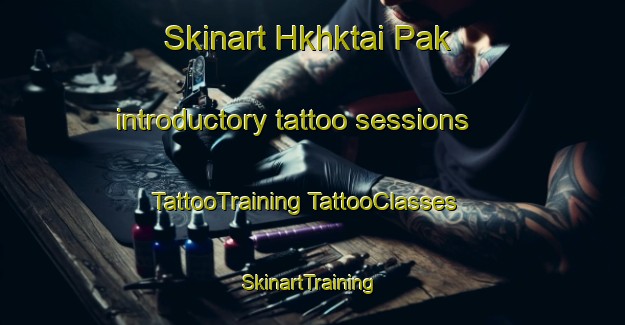 Skinart Hkhktai Pak introductory tattoo sessions | #TattooTraining #TattooClasses #SkinartTraining-Hong Kong