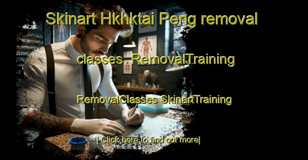 Skinart Hkhktai Peng removal classes | #RemovalTraining #RemovalClasses #SkinartTraining-Hong Kong