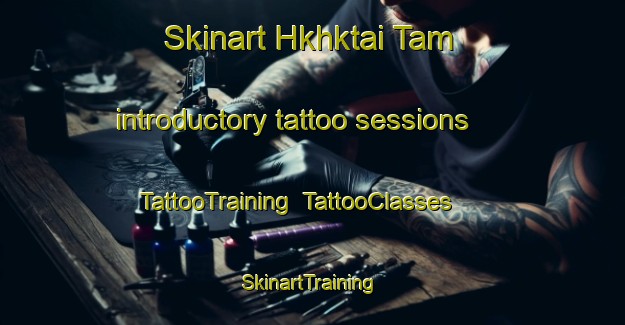 Skinart Hkhktai Tam introductory tattoo sessions | TattooTraining | TattooClasses | SkinartTraining-Hong Kong