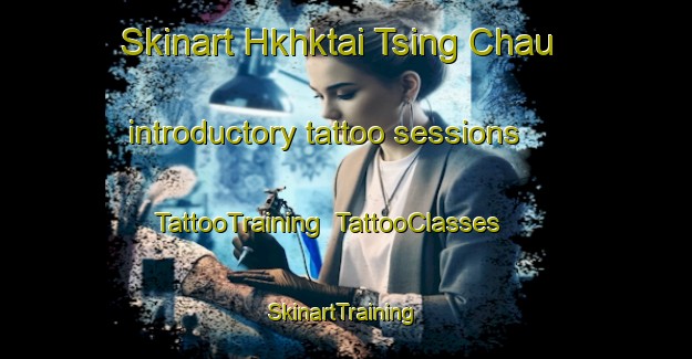 Skinart Hkhktai Tsing Chau introductory tattoo sessions | TattooTraining | TattooClasses | SkinartTraining-Hong Kong