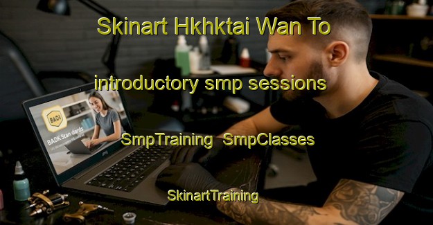 Skinart Hkhktai Wan To introductory smp sessions | SmpTraining | SmpClasses | SkinartTraining-Hong Kong