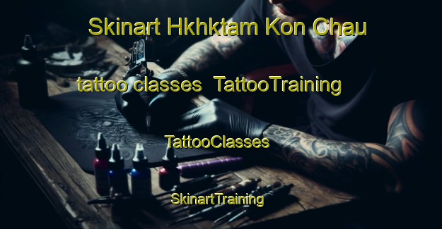 Skinart Hkhktam Kon Chau tattoo classes | TattooTraining | TattooClasses | SkinartTraining-Hong Kong