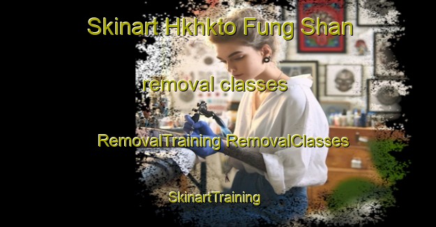 Skinart Hkhkto Fung Shan removal classes | #RemovalTraining #RemovalClasses #SkinartTraining-Hong Kong