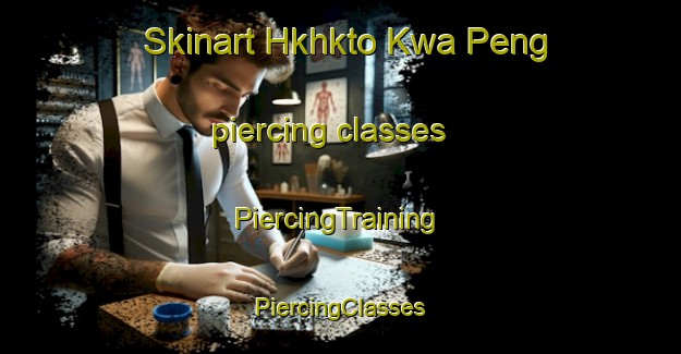 Skinart Hkhkto Kwa Peng piercing classes | #PiercingTraining #PiercingClasses #SkinartTraining-Hong Kong