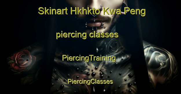 Skinart Hkhkto Kwa Peng piercing classes | #PiercingTraining #PiercingClasses #SkinartTraining-Hong Kong