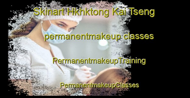 Skinart Hkhktong Kai Tseng permanentmakeup classes | #PermanentmakeupTraining #PermanentmakeupClasses #SkinartTraining-Hong Kong