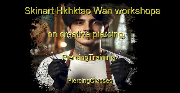 Skinart Hkhktso Wan workshops on creative piercing | #PiercingTraining #PiercingClasses #SkinartTraining-Hong Kong