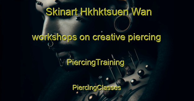 Skinart Hkhktsuen Wan workshops on creative piercing | #PiercingTraining #PiercingClasses #SkinartTraining-Hong Kong