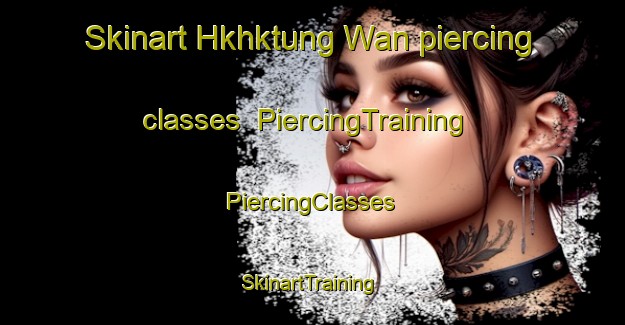 Skinart Hkhktung Wan piercing classes | #PiercingTraining #PiercingClasses #SkinartTraining-Hong Kong