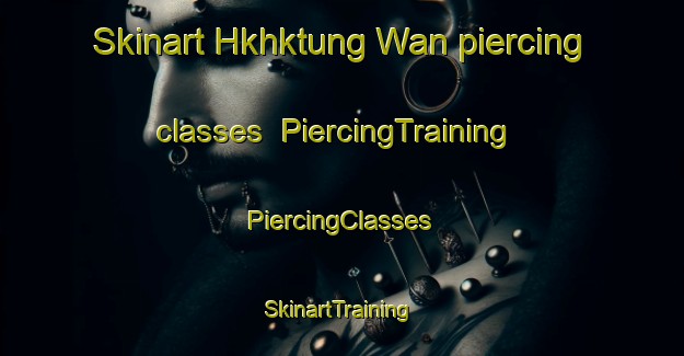 Skinart Hkhktung Wan piercing classes | #PiercingTraining #PiercingClasses #SkinartTraining-Hong Kong