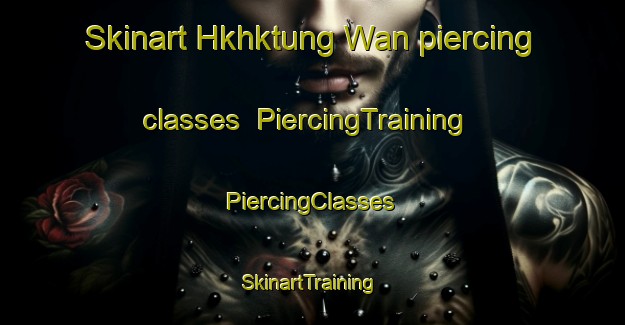 Skinart Hkhktung Wan piercing classes | #PiercingTraining #PiercingClasses #SkinartTraining-Hong Kong