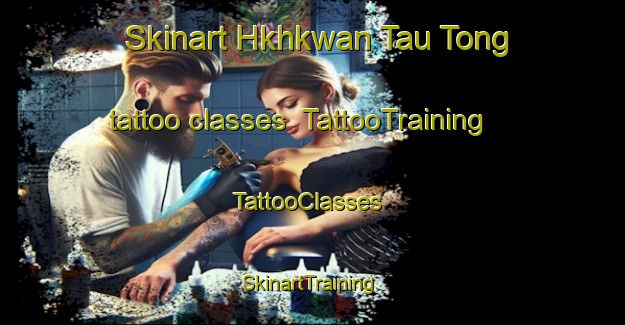 Skinart Hkhkwan Tau Tong tattoo classes | TattooTraining | TattooClasses | SkinartTraining-Hong Kong