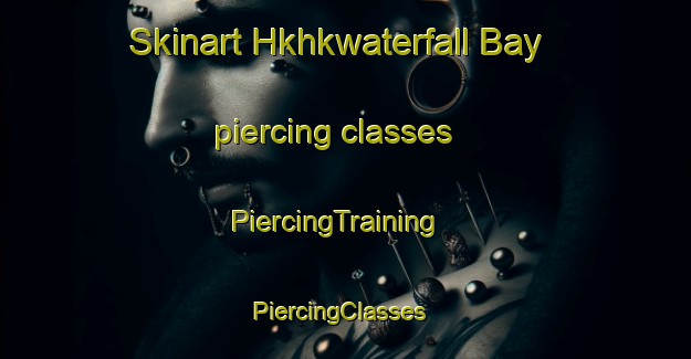 Skinart Hkhkwaterfall Bay piercing classes | PiercingTraining | PiercingClasses | SkinartTraining-Hong Kong