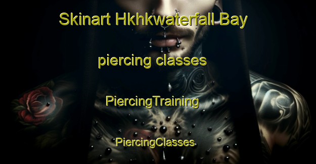 Skinart Hkhkwaterfall Bay piercing classes | PiercingTraining | PiercingClasses | SkinartTraining-Hong Kong