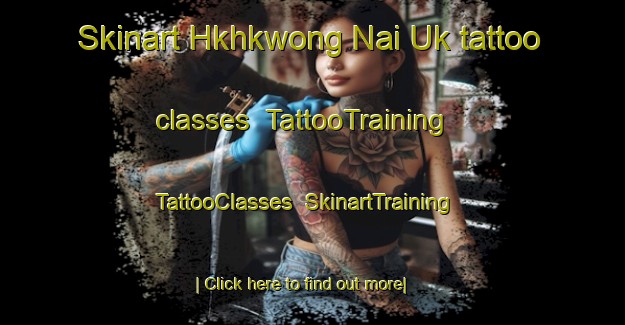 Skinart Hkhkwong Nai Uk tattoo classes | TattooTraining | TattooClasses | SkinartTraining-Hong Kong