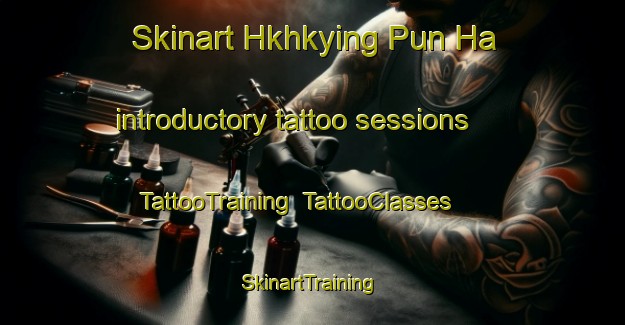 Skinart Hkhkying Pun Ha introductory tattoo sessions | TattooTraining | TattooClasses | SkinartTraining-Hong Kong