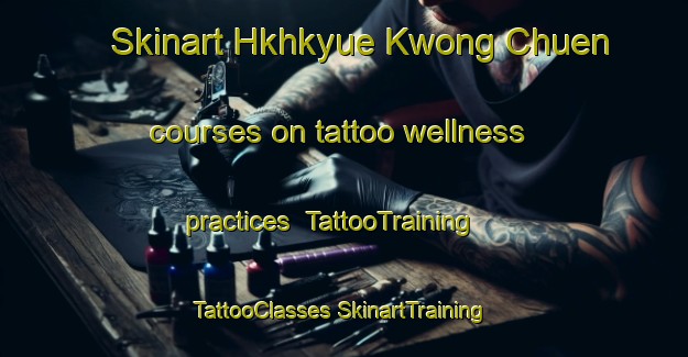 Skinart Hkhkyue Kwong Chuen courses on tattoo wellness practices | #TattooTraining #TattooClasses #SkinartTraining-Hong Kong