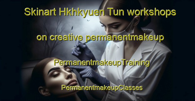 Skinart Hkhkyuen Tun workshops on creative permanentmakeup | #PermanentmakeupTraining #PermanentmakeupClasses #SkinartTraining-Hong Kong