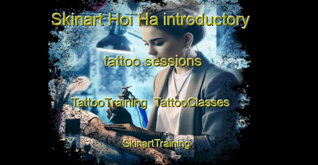 Skinart Hoi Ha introductory tattoo sessions | TattooTraining | TattooClasses | SkinartTraining-Hong Kong