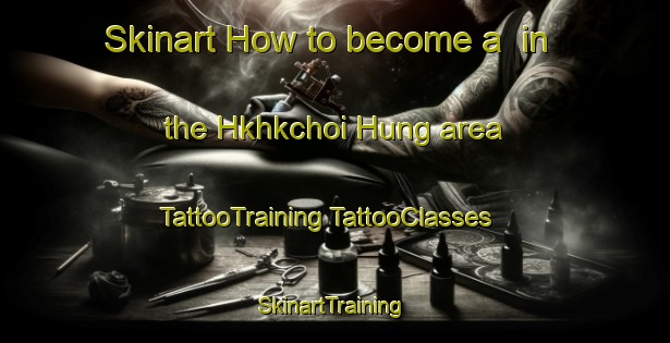 Skinart How to become a  in the Hkhkchoi Hung area | #TattooTraining #TattooClasses #SkinartTraining-Hong Kong