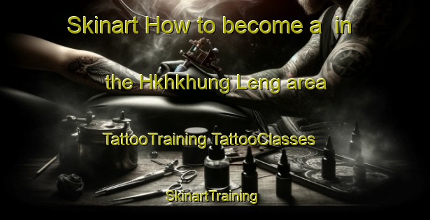 Skinart How to become a  in the Hkhkhung Leng area | #TattooTraining #TattooClasses #SkinartTraining-Hong Kong